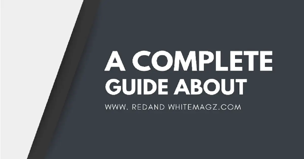 A Complete Guide About www. redand whitemagz.com