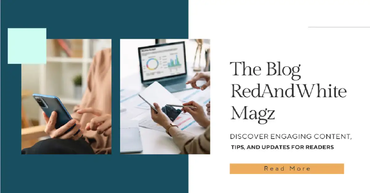 The Blog RedAndWhiteMagz . Com: Discover Engaging Content, Tips, and Updates for Readers