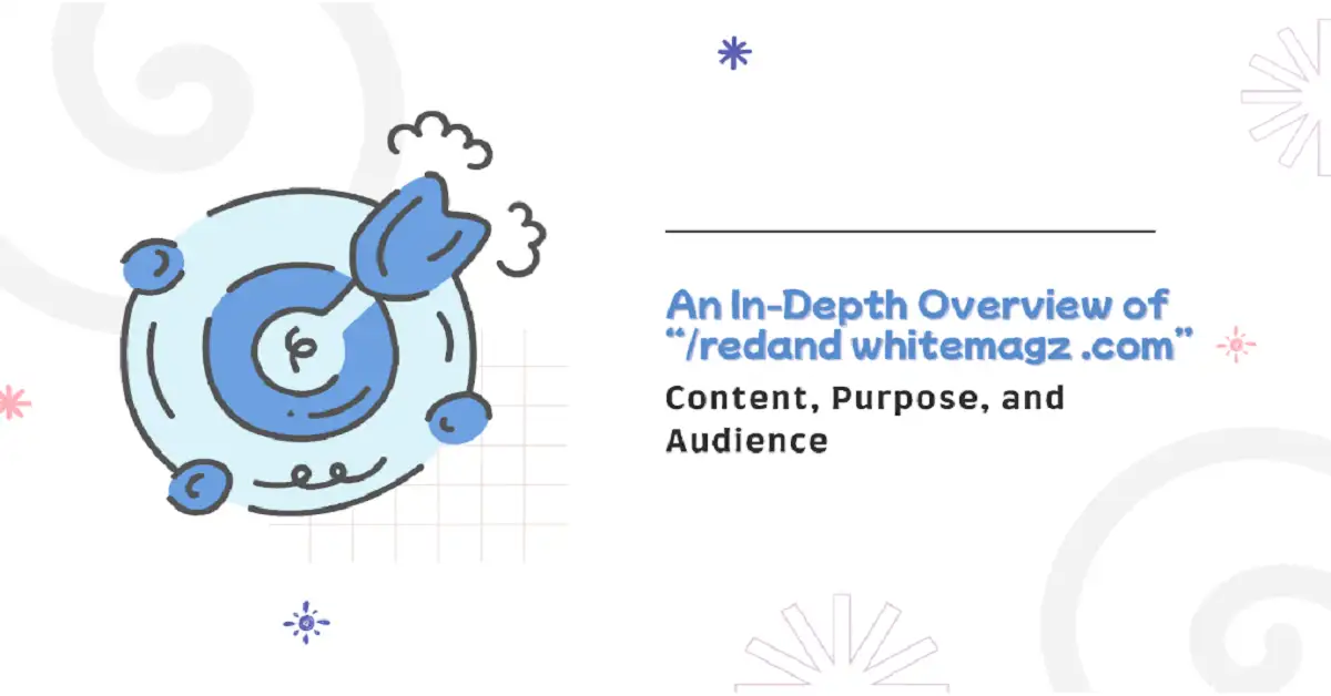 An In-Depth Overview of “/redand whitemagz .com”: Content, Purpose, and Audience