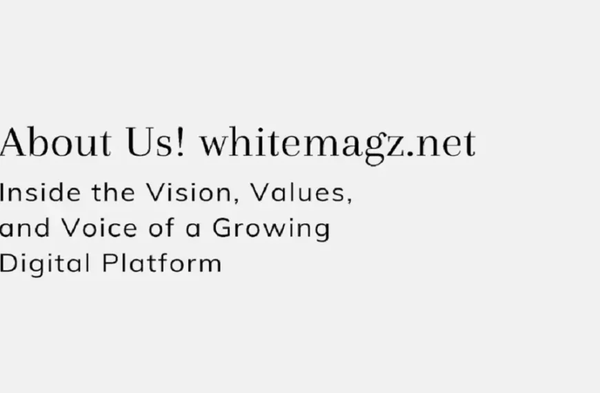 About Us! whitemagz.net: Inside the Vision, Values, and Voice of a Growing Digital Platform
