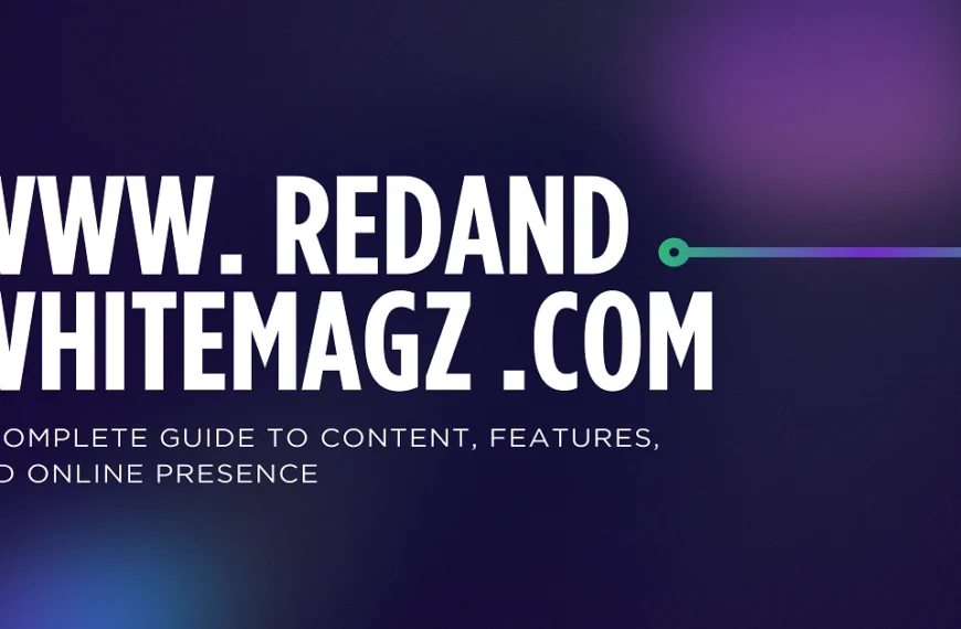 www. redand whitemagz .com: A Complete Guide to Content, Features, and Online Presence